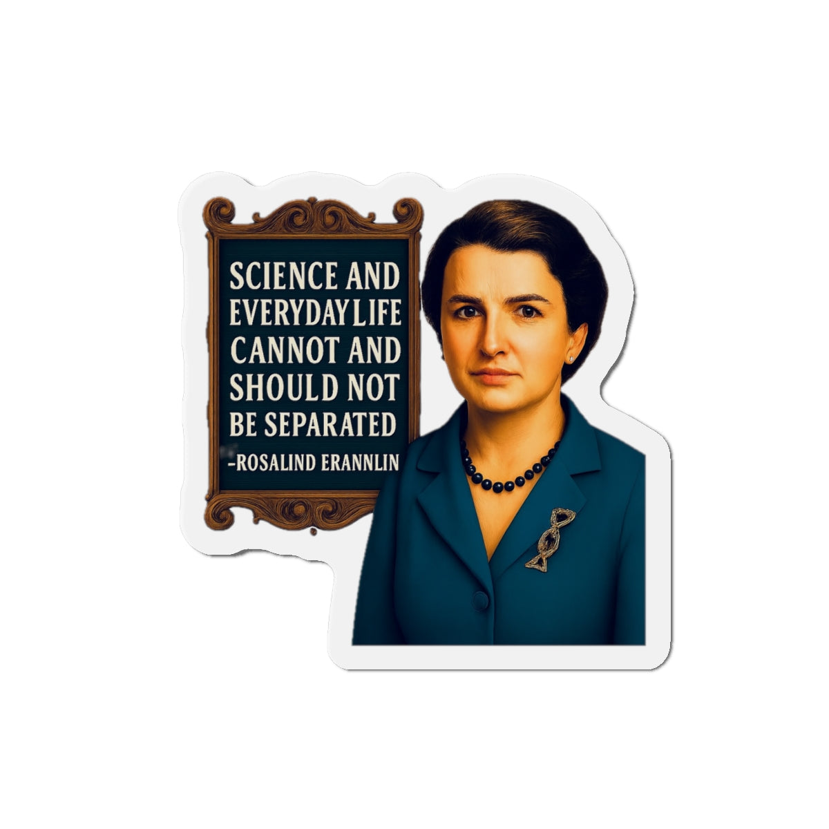 Rosalind Franklin Quote Die-Cut Magnet - Fun Home Decor, Gift for Crafters, Quirky Kitchen Decor, Artsy Refrigerator Magnet, Unique Gift Idea
