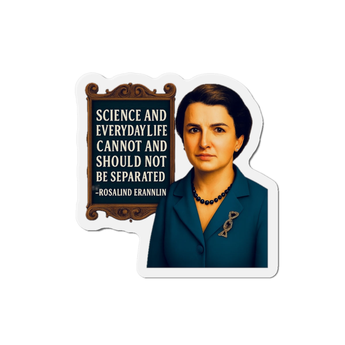 Rosalind Franklin Quote Die-Cut Magnet - Fun Home Decor, Gift for Crafters, Quirky Kitchen Decor, Artsy Refrigerator Magnet, Unique Gift Idea
