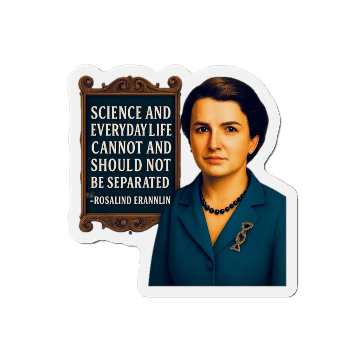Rosalind Franklin Quote Die-Cut Magnet - Fun Home Decor, Gift for Crafters, Quirky Kitchen Decor, Artsy Refrigerator Magnet, Unique Gift Idea