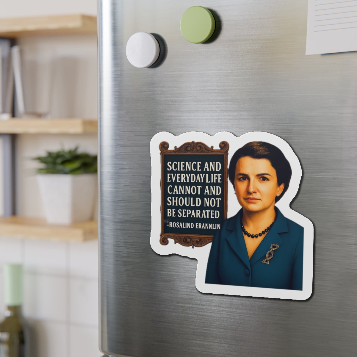 Rosalind Franklin Quote Die-Cut Magnet - Fun Home Decor, Gift for Crafters, Quirky Kitchen Decor, Artsy Refrigerator Magnet, Unique Gift Idea