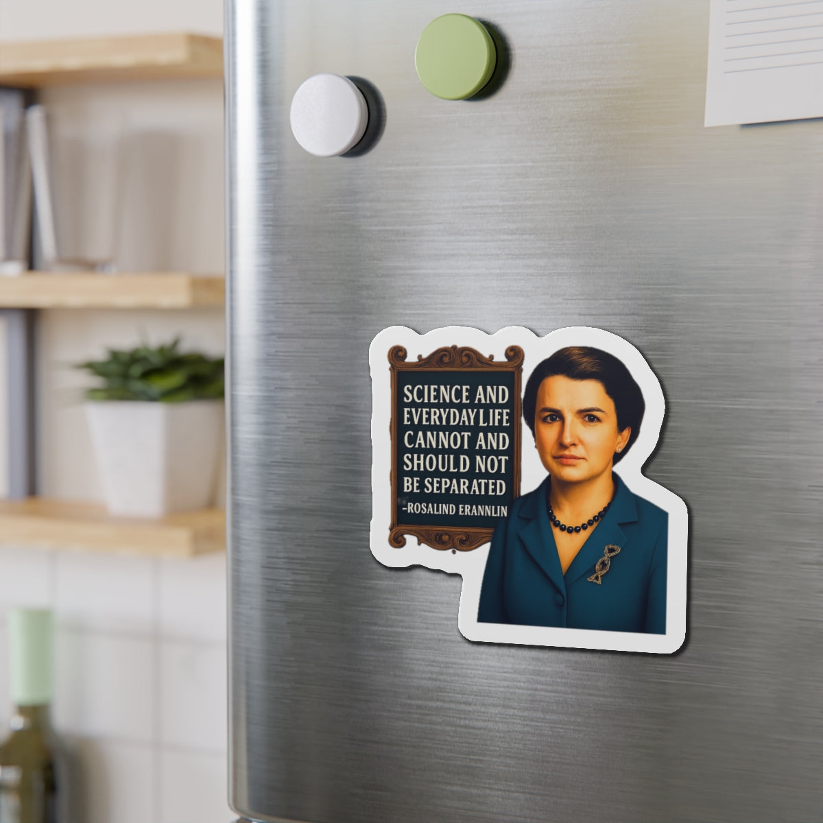 Rosalind Franklin Quote Die-Cut Magnet - Fun Home Decor, Gift for Crafters, Quirky Kitchen Decor, Artsy Refrigerator Magnet, Unique Gift Idea